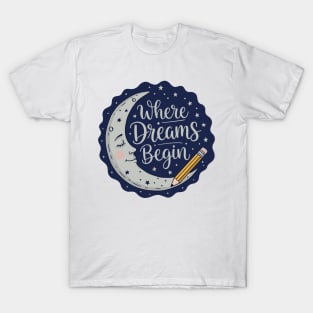 where dreams begin T-Shirt